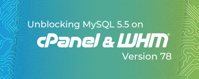 Unblocking MySQL 5.5 on cPanel & WHM version 78