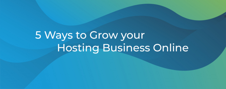 5 Ways to Grow your Hosting Business Online
