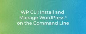 WP CLI: Install and Manage WordPress® on the Command Line | cPanel