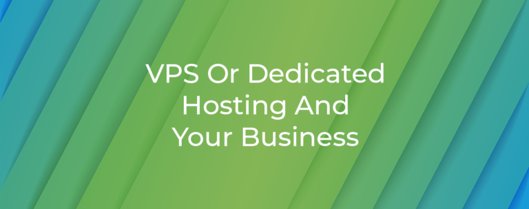 VPS Or Dedicated Hosting And Your Business