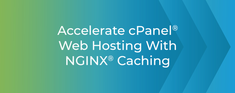 Accelerate cPanel® Web Hosting with NGINX® Caching