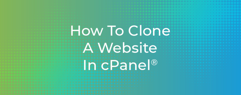 How To Clone A Website In cPanel®
