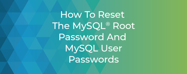 How To Reset the MySQL® Root Password And MySQL User Passwords