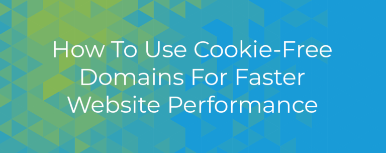 How To Use Cookie-Free Domains for Faster Website Performance